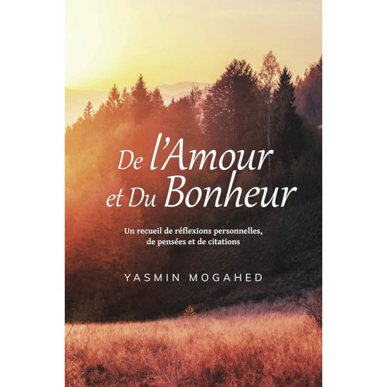 De L'Amour et du Bonheur, un recueil de réflèxions personnelles,de pensées et de citations .